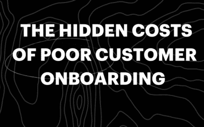 The Hidden Costs of a Poor Customer Onboarding Process