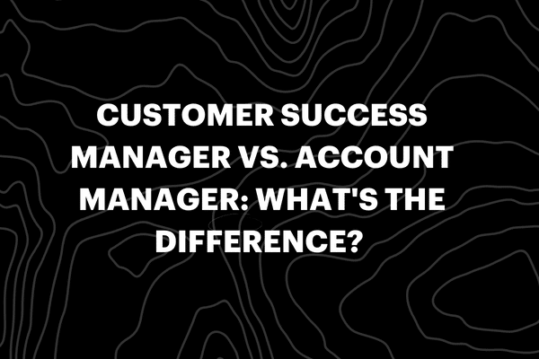 Customer Success Manager vs. Account Manager: What’s the Difference?
