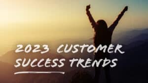 5 Customer Success Trends in 2023
