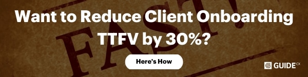 Want to Reduce Client Onboarding Time to First Value (TTFV) by 30% Here’s How