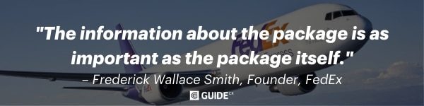 Frederick Wallace, FedEx Founder, said, “The information about the package is as important as the package itself.”