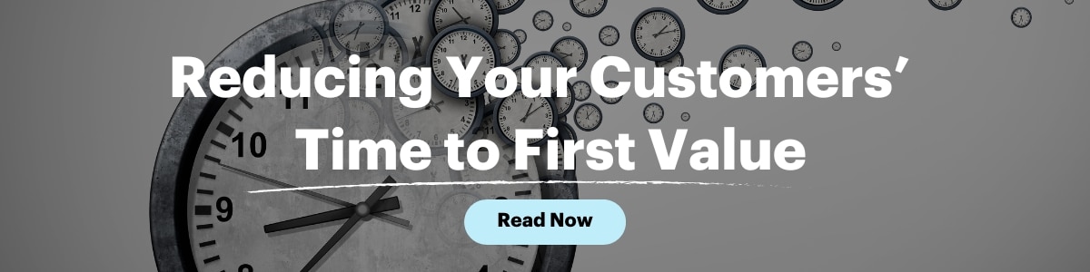 reducing your customers time to first value (ttfv) to boost customer experience. read now