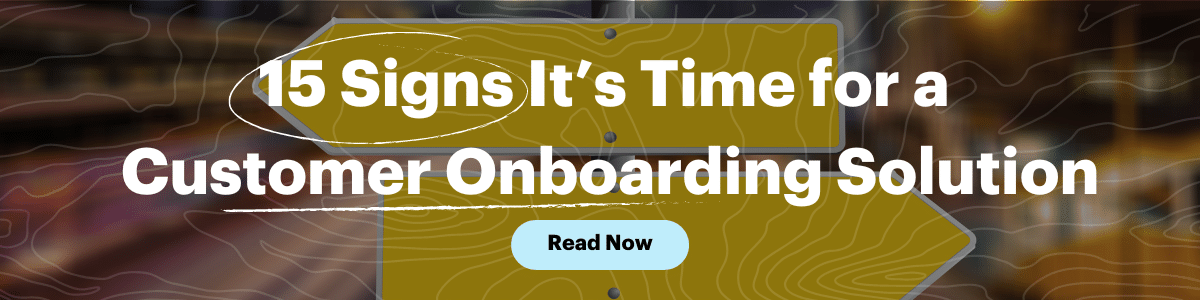 15 signs it's time for a customer onboarding solution