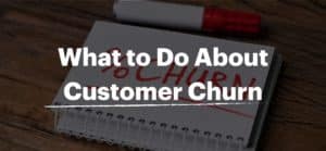 What Is Customer Churn and What Can You Do About It?