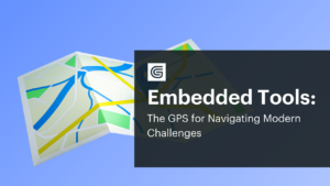 How Embedded Tools Are the GPS for Navigating Modern Challenges