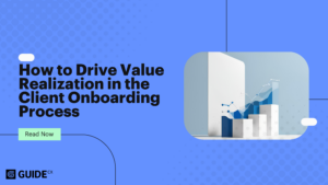 How to Drive Value Realization in the Client Onboarding Process