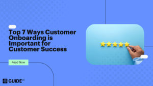 Top 7 Ways Customer Onboarding is Important for Customer Success