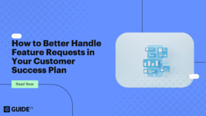 How to Better Handle Feature Requests in Your Customer Success Plan