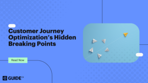 Customer Journey Optimization’s Hidden Breaking Points