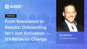From Resistance to Results: Onboarding Isn’t Just Activation —It’s Behavior Change
