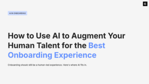 How to Use AI to Augment Your Human Talent for the Best Onboarding Experience