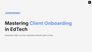 Mastering Client Onboarding in EdTech