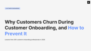 Why Customers Churn During Onboarding, and How to Prevent It