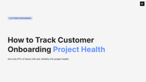 How to Track Project Health in Customer Onboarding