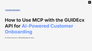 How to Use MCP with the GUIDEcx API for AI-Powered Customer Onboarding